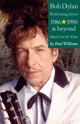 Book cover for Bob Dylan: Performing Artist 1986-1990 and Beyond: Mind out of Time