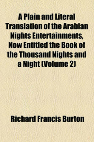 Cover of A Plain and Literal Translation of the Arabian Nights Entertainments, Now Entitled the Book of the Thousand Nights and a Night (Volume 2)