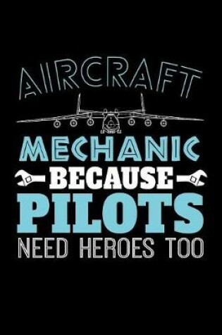 Cover of Aircraft Mechanic Because Pilots Need Heroes Too