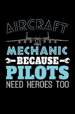 Book cover for Aircraft Mechanic Because Pilots Need Heroes Too