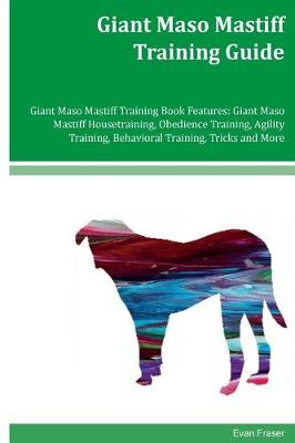 Book cover for Giant Maso Mastiff Training Guide Giant Maso Mastiff Training Book Features