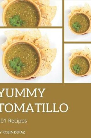 Cover of 101 Yummy Tomatillo Recipes