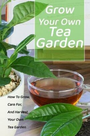 Cover of Grow Your Own Tea Garden