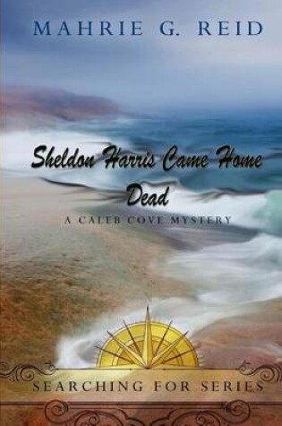 Cover of Sheldon Harris Came Home Dead