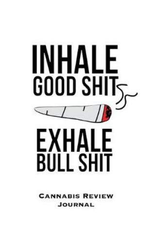 Cover of Inhale Good Shit Exhale Bull Shit, Cannabis Review Journal