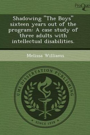 Cover of Shadowing the Boys Sixteen Years Out of the Program: A Case Study of Three Adults with Intellectual Disabilities