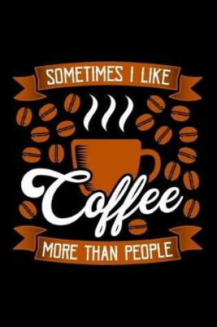 Cover of Sometimes I Like Coffee More Than People