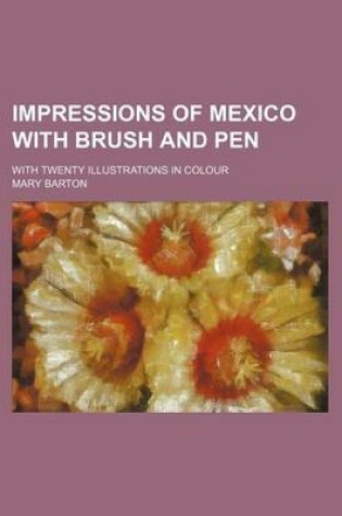 Cover of Impressions of Mexico with Brush and Pen; With Twenty Illustrations in Colour