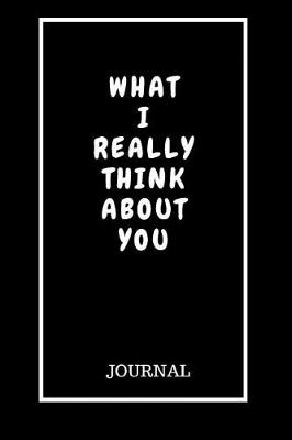 Book cover for What I Really Think About You