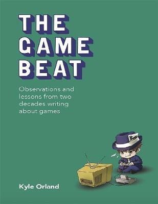 Book cover for The Game Beat: Observations and Lessons from Two Decades Writing About Games