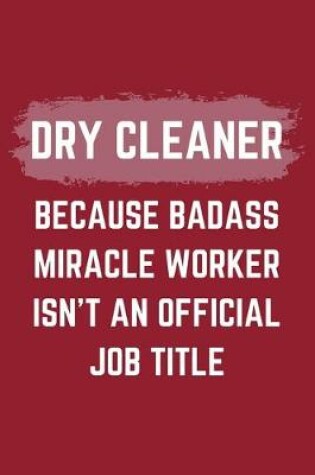 Cover of Dry Cleaner Because Badass Miracle Worker Isn't An Official Job Title