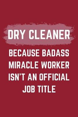 Book cover for Dry Cleaner Because Badass Miracle Worker Isn't An Official Job Title
