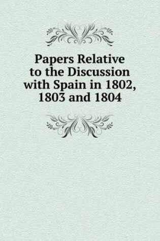 Cover of Papers Relative to the Discussion with Spain in 1802, 1803 and 1804