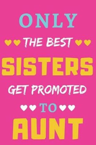 Cover of Only the Best Sisters Get Promoted to Aunt