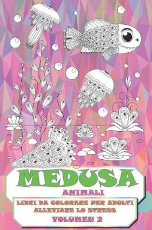 Cover of Libri da colorare per adulti alleviare lo stress - Volumen 2 - Animali - Medusa