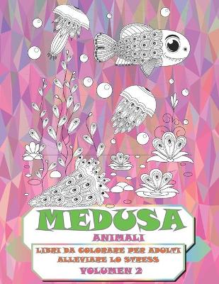 Cover of Libri da colorare per adulti alleviare lo stress - Volumen 2 - Animali - Medusa