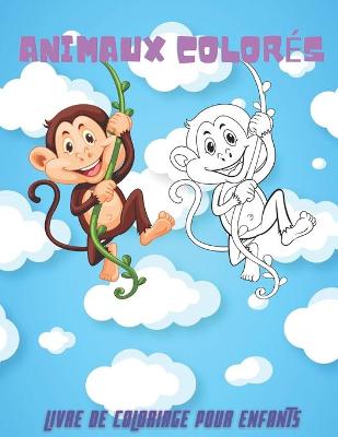 Book cover for ANIMAUX COLORES - Livre De Coloriage Pour Enfants