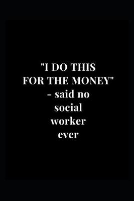 Book cover for "I Do This For The Money" - said no social worker ever