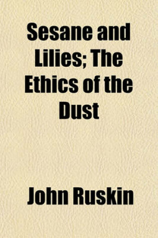 Cover of Sesane and Lilies; The Ethics of the Dust