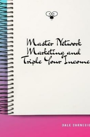 Cover of Master Network Marketing and Triple Your Income