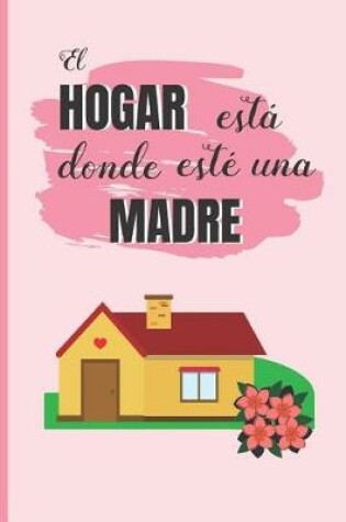 Cover of El Hogar Está Donde Esté Una Madre