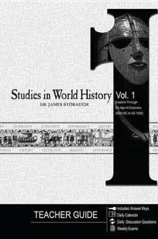 Cover of Studies in World History Volume 1 (Teacher Guide): Creation Through the Age of Discovery (4004 BC to Ad 1500)