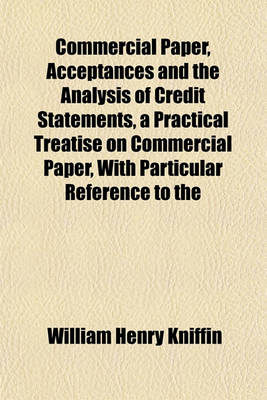 Book cover for Commercial Paper, Acceptances and the Analysis of Credit Statements, a Practical Treatise on Commercial Paper, with Particular Reference to the