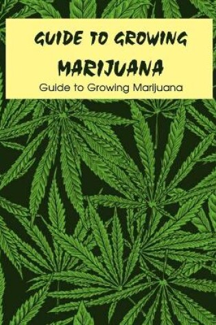 Cover of Guide to Growing Marijuana