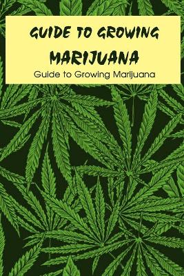 Book cover for Guide to Growing Marijuana