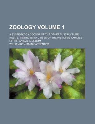 Book cover for Zoology Volume 1; A Systematic Account of the General Structure, Habits, Instincts, and Uses of the Principal Families of the Animal Kingdom