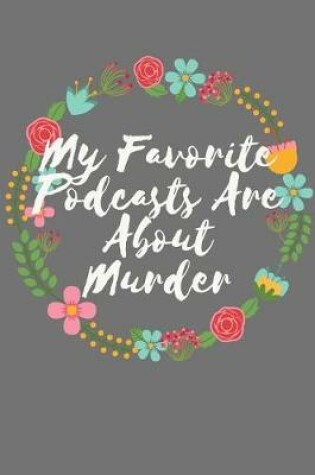 Cover of My Favorite Podcasts Are About Murder