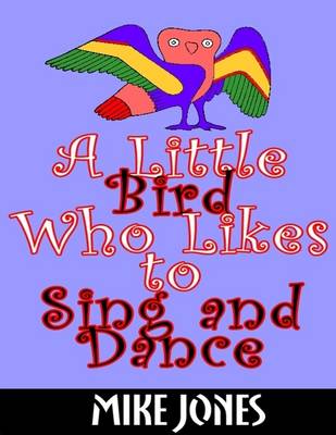 Book cover for A Little Bird Who Likes to Sing and Dance