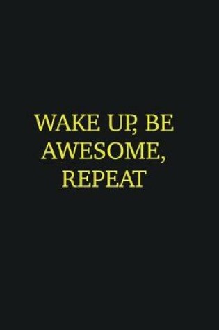 Cover of Wake up, Be Awesome, Repeat