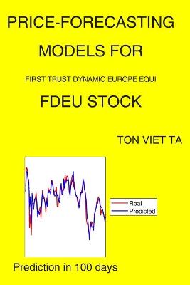 Cover of Price-Forecasting Models for First Trust Dynamic Europe Equi FDEU Stock