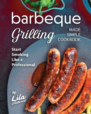 Book cover for Barbeque Grilling Made Simple Cookbook