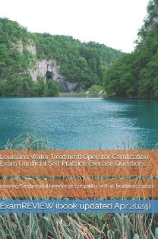 Cover of Louisiana Water Treatment Operator Certification Exam Unofficial Self Practice Exercise Questions
