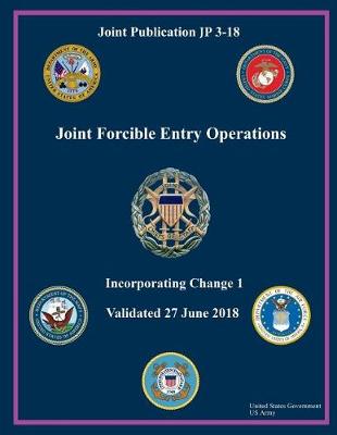 Book cover for Joint Publication JP 3-18 Joint Forcible Entry Operations Incorporating Change 1 Validated 27 June 2018