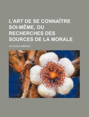 Book cover for L'Art de Se Connaitre Soi-Meme, Ou Recherches Des Sources de La Morale