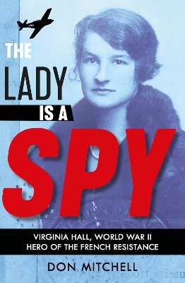 Book cover for The Lady is a Spy: Virginia Hall, World War II's Most Dangerous Secret Agent