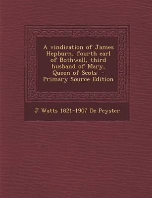 Book cover for A Vindication of James Hepburn, Fourth Earl of Bothwell, Third Husband of Mary, Queen of Scots