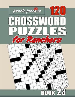 Cover of Puzzle Pizzazz 120 Crossword Puzzles for Ranchers Shift Book 23