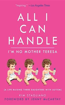 Cover of All I Can Handle: I'm No Mother Teresa
