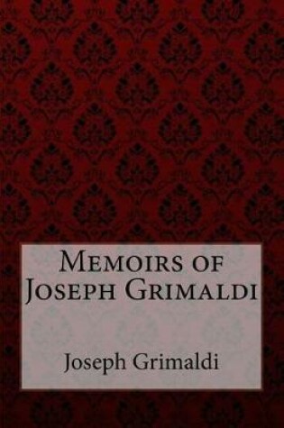 Cover of Memoirs of Joseph Grimaldi Joseph Grimaldi