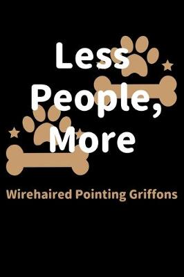Book cover for Less People, More Wirehaired Pointing Griffons