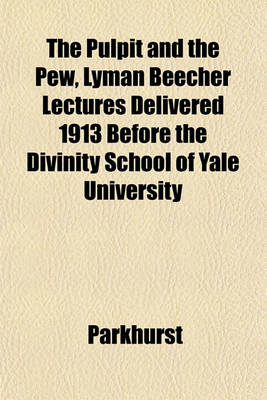 Book cover for The Pulpit and the Pew, Lyman Beecher Lectures Delivered 1913 Before the Divinity School of Yale University