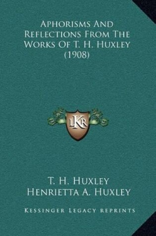 Cover of Aphorisms and Reflections from the Works of T. H. Huxley (1908)