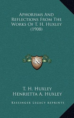 Book cover for Aphorisms and Reflections from the Works of T. H. Huxley (1908)