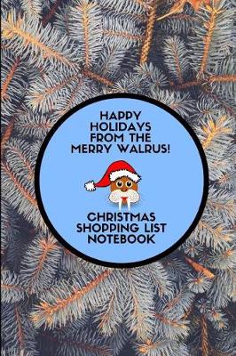 Book cover for Happy Holidays from the Merry Walrus! Christmas Shopping List Notebook