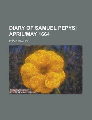 Book cover for Diary of Samuel Pepys; April]may 1664