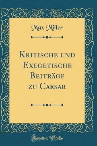 Cover of Kritische Und Exegetische Beitrage Zu Caesar (Classic Reprint)